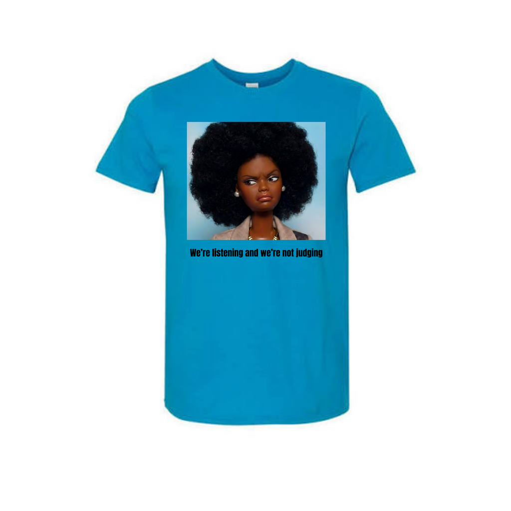 Listening and not judging. Tshirt.