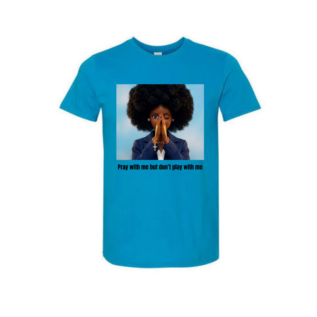 Pray with me. Dont play with me. Tshirt.