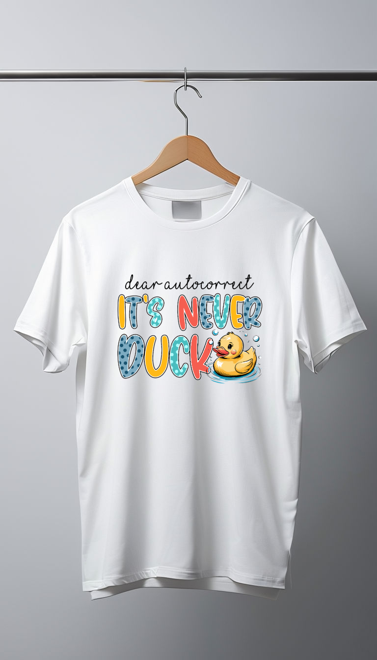 Dear auto correct. Never duck. Tshirt.