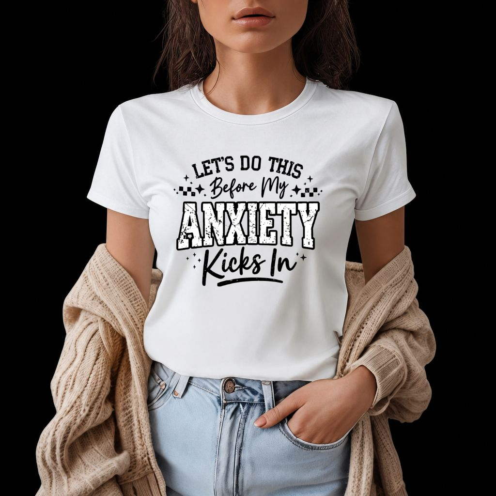 Before Anxiety Kicks In. DTF Transfer.