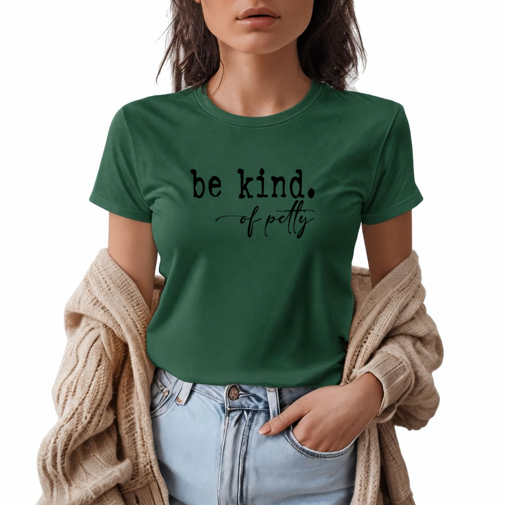 Be kind. Of petty. DTF Transfer.